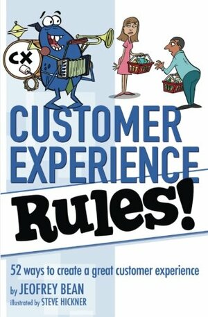 Customer Experience Rules! by Steve Hickner, Jeofrey Bean