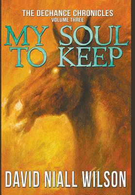 My Soul to Keep & Others: Three Novellas by David Niall Wilson
