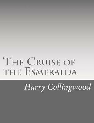 The Cruise of the Esmeralda by Harry Collingwood