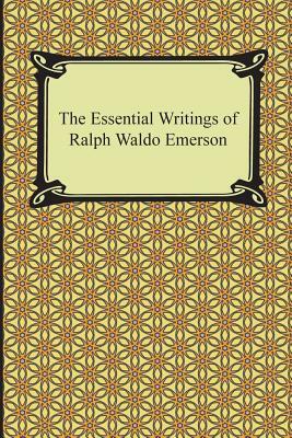 The Essential Writings of Ralph Waldo Emerson by Ralph Waldo Emerson