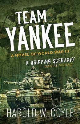 Team Yankee: A Novel of World War III by Harold Coyle