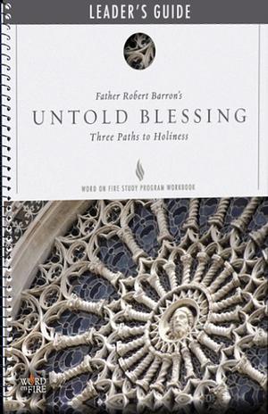 Untold Blessing: Three Paths to Holiness Leader Guide by Archbishop Robert Barron