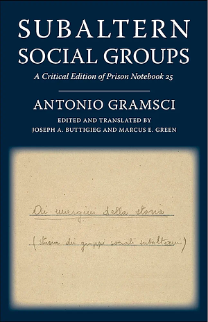 Subaltern Social Groups: A Critical Edition of Prison Notebook 25 by Antonio Gramsci