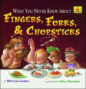 What You Never Knew about Fingers, Forks, & Chopsticks by Patricia Lauber