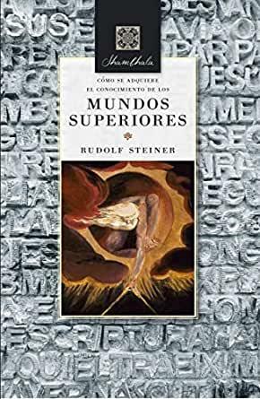 Cómo se adquiere el conocimiento de los mundos superiores by Rudolf Steiner