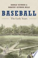 Baseball: The Early Years by Dorothy Seymour Mills, Harold Seymour