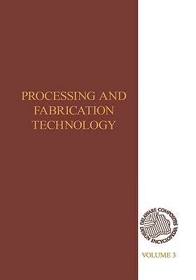 Delaware Composites Design Encyclopedia: Processing and Fabriactaion Technology, Volume III by Wilburn Smith, John W. Gilklespie, Michael G. Bader