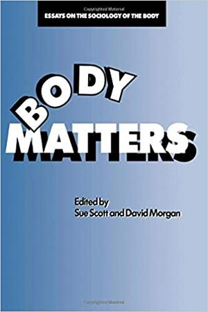 Body Matters: Essays on the Sociology of the Body by Sue Scott