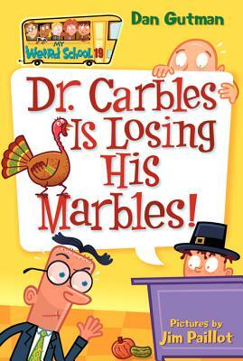 My Weird School #19: Dr. Carbles Is Losing His Marbles! by Dan Gutman