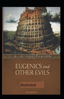 Eugenics and Other Evils Illustrated by G.K. Chesterton