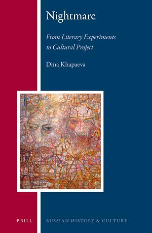 Nightmare: From Literary Experiments to Cultural Project: From Literary Experiments to Cultural Project by Dina Khapaeva