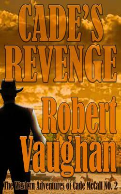 Cade's Revenge: The Western Adventures of Cade McCall Book II by Robert Vaughan