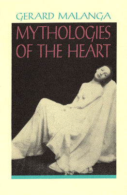 Mythologies of the Heart by Gerard Malanga