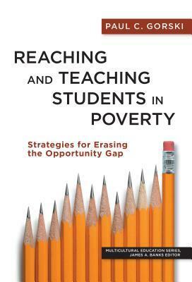 Reaching and Teaching Students in Poverty: Strategies for Erasing the Opportunity Gap by Paul C. Gorski