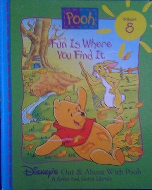 Pooh - Fun is Where You Find It (Disney's Out & About With Pooh - A Grow and Learn Library, Vol. 8) by The Walt Disney Company, Ronald Kidd