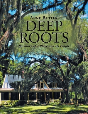 Deep Roots: The Story of a Place and Its People by Anne Butler