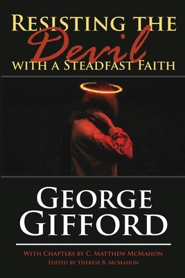 Resisting the Devil with a Steadfast Faith by C. Matthew McMahon, George Gifford