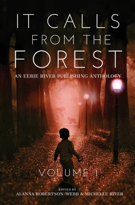 It Calls From The Forest: An Anthology of Terrifying Tales from the Woods Volume 1 by Tim Mendees, D. R. Smith, Mark Towse