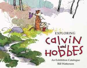 Exploring Calvin and Hobbes: An Exhibition Catalogue by Bill Watterson