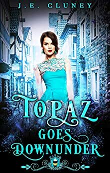 Topaz Goes Downunder by J.E. Cluney