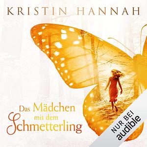 Das Mädchen mit dem Schmetterling by Kristin Hannah