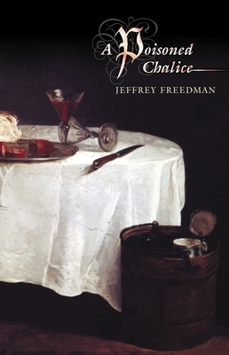 A Poisoned Chalice by Jeffrey Freedman