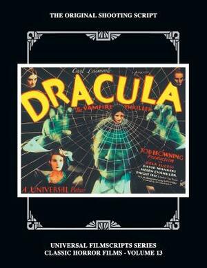 Dracula: The Original 1931 Shooting Script, Vol. 13: (Universal Filmscript Series) by Philip J. Riley