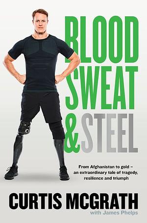 Blood, Sweat & Steel by Curtis McGrath