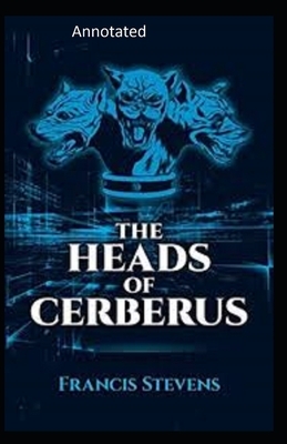 The Heads of Cerberus Annotated by Francis Stevens