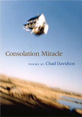 Consolation Miracle by Chad Davidson