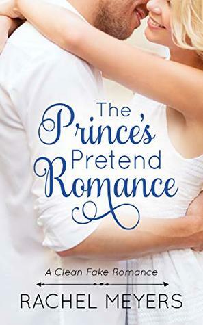The Prince's Pretend Romance by Rachel Meyers