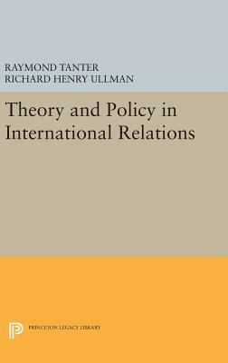 Theory and Policy in International Relations by Richard Henry Ullman, Raymond Tanter