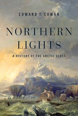 Northern Lights: A History of the Arctic Scots by Edward J. Cowan