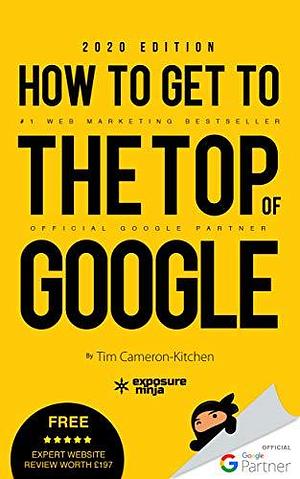 How To Get To The Top of Google: The Plain English Guide to SEO by Andrew Tuxford, Dale Davies, Tim Cameron-Kitchen, Tim Cameron-Kitchen