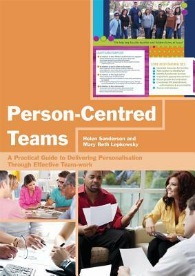 Person-Centred Teams: A Practical Guide to Delivering Personalisation Through Effective Team-Work by Helen Sanderson, Mary Beth Lepkowsky