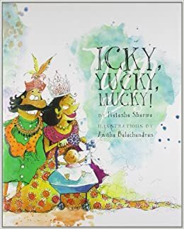 Icky, Yucky, Mucky! by Natasha Sharma