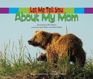 Let Me Tell You About My Mom: by Casey Rislov, Casey Rislov MBA, Casey Rislov MBA