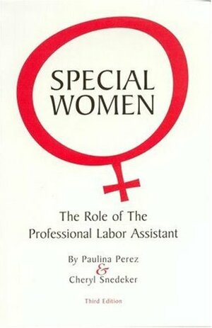 Special Women: The Role of the Professional Labor Assistant by Paulina Pérez, Cheryl Snedeker