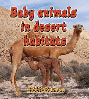 Baby Animals in Desert Habitats by Bobbie Kalman