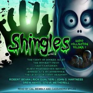 Shingles Audio Collection Volume 1 by Cassandra Myles, Robert Bevan, Kirby Heyborne, Drew Hayes, John G Hartness, Rick Gualtieri, Steven Wetherell