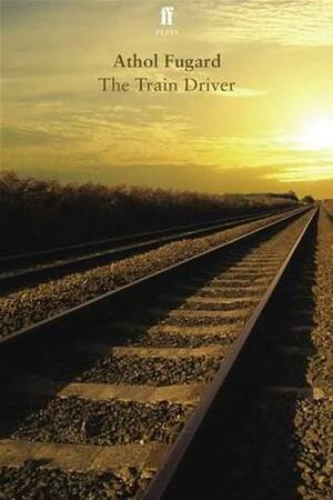 The Train Driver by Athol Fugard