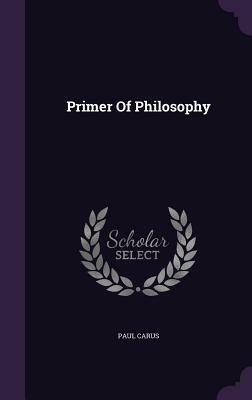 Primer of Philosophy by Paul Carus