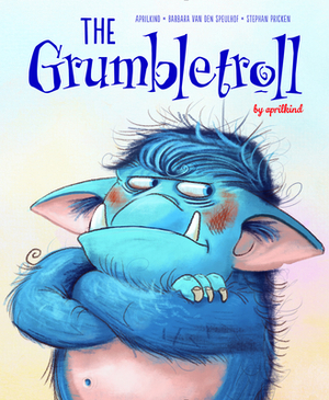 The Grumbletroll by Aprilkind, Barbara Van Den Speulhof
