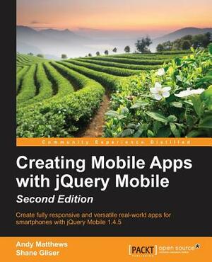 Creating Mobile Apps with jQuery Mobile - Second Edition by Andy Matthews