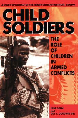 Child Soldiers: The Role of Children in Armed Conflict by Ilene Cohn, Guy S. Goodwin-Gill