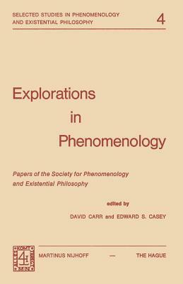 Explorations in Phenomenology: Papers of the Society for Phenomenology and Existential Philosophy by E. S. Casey, David Carr