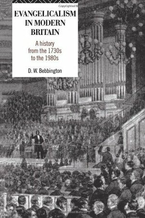 Evangelicalism in Modern Britain: A History from the 1730s to the 1980s by David W. Bebbington