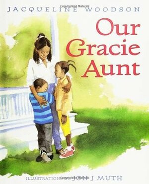 Our Gracie Aunt by Jon J. Muth, Jacqueline Woodson