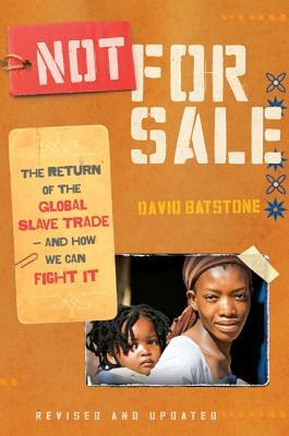 Not for Sale: The Return of the Global Slave Trade--And How We Can Fight It by David Batstone