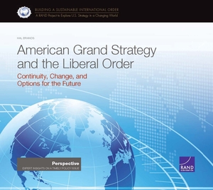 American Grand Strategy and the Liberal Order by Hal Brands